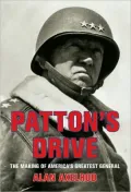 Patton's Drive: The Making of America's Greatest General