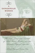 A Dangerous Woman: The Life, Loves, and Scandals of Adah Isaacs Menken, 1835-1868, America's Original Superstar