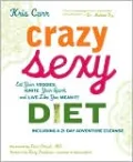 Crazy Sexy Diet: Eat Your Veggies, Ignite Your Spark, and Live Like You Mean It!