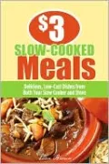$3 Slow-Cooked Meals: Delicious Low-Cost Dishes from Both Your Slow Cooker and Stove