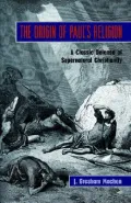 Origin of Paul's Religion The Classic Defense of Supernatural Christianity