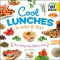 Cool Lunches to Make and Take: Easy Recipes for Kids to Cook