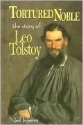 Tortured Noble: The Story of Leo Tolstoy