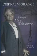 Eternal Vigliance: The Story of Ida B. Wells-Barnett