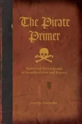 The Pirate Primer: Mastering the Language of Swashbucklers and Rogues