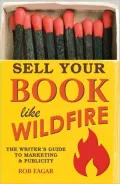 Sell Your Book Like Wildfire: The Writer's Guide to Marketing and Publicity