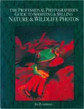 The Professional Photographer's Guide to Shooting & Selling Nature & Wildlife Photos