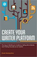 Create Your Writer Platform: The Key to Building an Audience, Selling More Books, and Finding Success as an Author