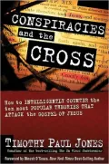 Conspiracies and the Cross: How to Intelligently Counter the Ten Most Popular Theories That Attack the Gospel of Jesus