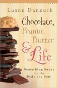 Chocolate, Peanut Butter, and Life: Something Sweet for the Body and Soul