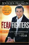 Fear Fighters: How to Live by Faith in a World Driven by Fear