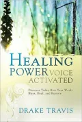 Healing Power, Voice Activated: Discover Today Your Words Bless, Heal and Restore
