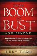 From Boom to Bust and Beyond: The Hidden Forces Driving Our Economy - What You Need to Know to Survive and Succeed