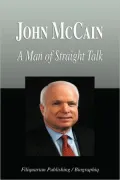 John Mccain - A Man Of Straight Talk (Biography)