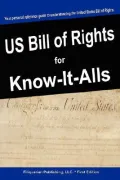The United States Bill of Rights for Know-It-Alls
