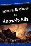 Industrial Revolution for Know-It-Alls