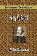 Henry VI, Part III (Shakespeare Library Classic)