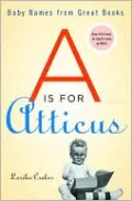 A Is for Atticus: Baby Names from Great Books