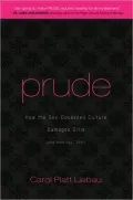 Prude: How the Sex-Obsessed Culture Damages Girls (and America, Too!)