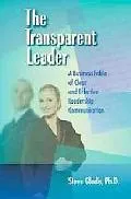 The Transparent Leader: A Business Fable of Clear and Effective Leadership Communication