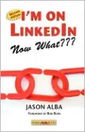 I'm on LinkedIn--Now What???: A Guide to Getting the Most OUT of LinkedIn