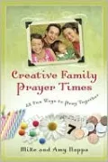 Creative Family Prayer Times: 52 Fun Ways to Pray Together