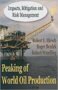 Peaking of World Oil Production: Impacts, Mitigation, and Risk Management