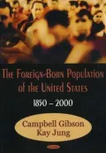 The Foreign-Born Population of the United States : 1850 To 2000