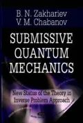 Submissive Quantum Mechanics: New Status of the Theory in the Inverse Problem Approach