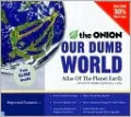 Our Dumb World: The Onion's Atlas of The Planet Earth, 73rd Edition