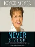 Never Give Up!: Relentless Determination to Overcome Life's Challenges