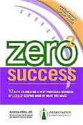 Zero 2 Success 10 Keys to Creating a Very Profitable Business by Legally Keeping More of Wha...