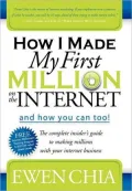 How I Made My First Million on the Internet and How You Can Too!: The Complete Insider's Guide to Making Millions with Your Internet Business