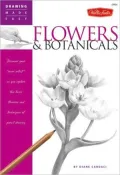 Flowers and Botanicals: Discover Your Inner Artist as You Explore the Basic Theories and Techniques of Pencil Drawing