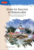 Steps to Success in Watercolor: Learn Eight Valuable Principles for Planning Your Next Watercolor Painting