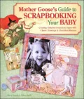Mother Goose's Guide to Scrapbooking Your Baby: Creating Fabulous Projects and Pages with Classic Drawings and Cherished Rhymes