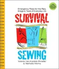 Survival Sewing: Emergency Fixes for the Rips, Snags and Tears of Everyday Life