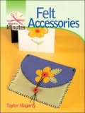 Make It in Minutes: Felt Accessories