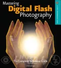 Mastering Digital Flash Photography: The Complete Reference Guide