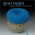 500 Vases: Contemporary Explorations of a Timeless Form
