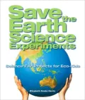 Save the Earth Science Experiments: Science Fair Projects for Eco-Kids