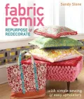 Fabric Remix: Repurpose & Redecorate with Simple Sewing & Easy Upholstery
