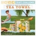 Craft Challenge: Dozens of Ways to Repurpose a Tea Towel