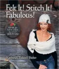 Felt It! Stitch It! Fabulous!: Over 30 New Uses for Old Sweaters