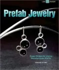 Prefab Jewelry: Easy Projects Using Readymade Parts