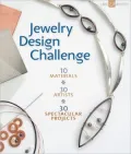 Jewelry Design Challenge: 10 Materials * 30 Artists * 30 Spectacular Projects
