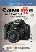 Magic Lantern Guides: Canon EOS Rebel T1i/EOS 500D Multimedia Workshop