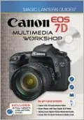 Magic Lantern Guides®: Canon EOS 7D Multimedia Workshop