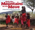 Only the Mountains Do Not Move: A Maasai Story of Culture and Conservation