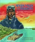 Seven Miles to Freedom: The Robert Smalls Story